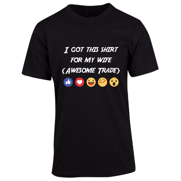 I Got this Shirt For My Wife - Adult T-Shirt Size XS - 5XL