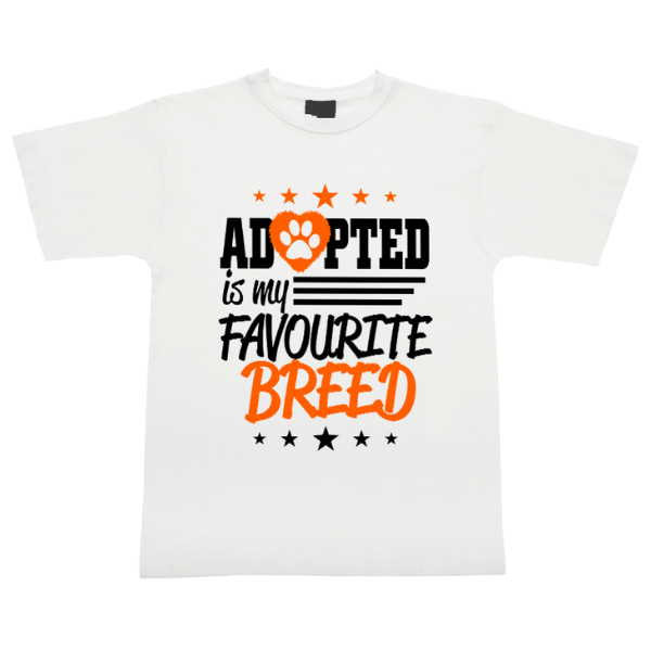 Adopted Is My Favourite Breed - Adult T-Shirt Size XS - 5XL